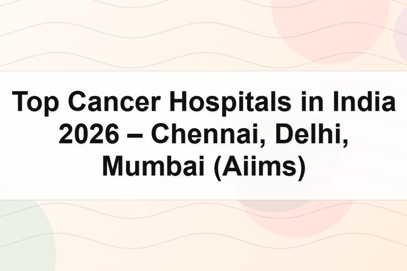 Top Cancer Hospitals in India 2026 – Chennai, Delhi, Mumbai (Aiims)