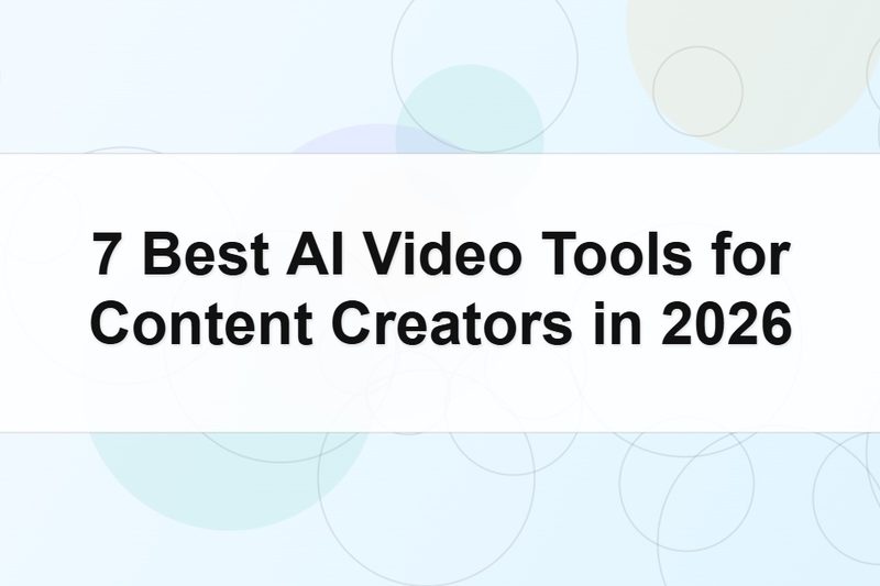 7 Best AI Video Tools for Content Creators in 2026